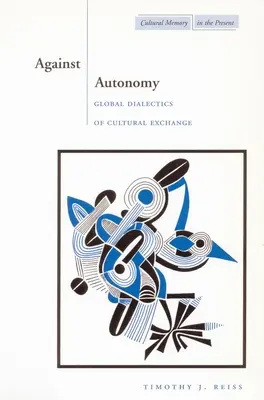 Împotriva autonomiei: Dialectica globală a schimbului cultural - Against Autonomy: Global Dialectics of Cultural Exchange