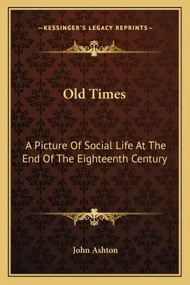 Vremuri vechi: O imagine a vieții sociale la sfârșitul secolului al XVIII-lea - Old Times: A Picture Of Social Life At The End Of The Eighteenth Century