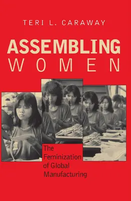 Assembling Women: Feminizarea producției globale - Assembling Women: The Feminization of Global Manufacturing
