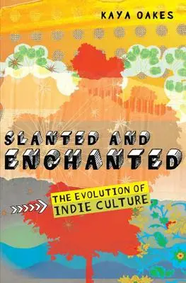 Slanted and Enchanted: Evoluția culturii indie - Slanted and Enchanted: The Evolution of Indie Culture