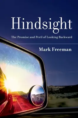 Retrospectiva: Promisiunea și pericolul de a privi în urmă - Hindsight: The Promise and Peril of Looking Backward