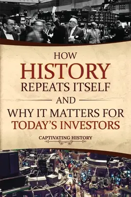 Cum se repetă istoria și de ce este important pentru investitorii de astăzi - How History Repeats Itself and Why It Matters for Today's Investors