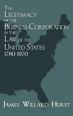 Legitimitatea corporației comerciale în dreptul Statelor Unite, 1780-1970 - The Legitimacy of the Business Corporation in the Law of the United States, 1780-1970