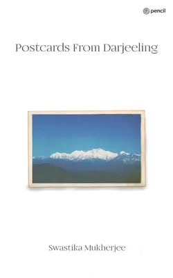 Cărți poștale din Darjeeling: Povestea unei prietenii pierdute - Postcards From Darjeeling: The tale of a lost friendship