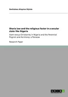 Legea Sharia și factorul religios într-un stat laic precum Nigeria: Islam versus creștinism în Nigeria și pogromul și acrimonia perene: un pan - Sharia law and the religious factor in a secular state like Nigeria: Islam versus Christianity in Nigeria and the Perennial Pogrom and Acrimony: a Pan