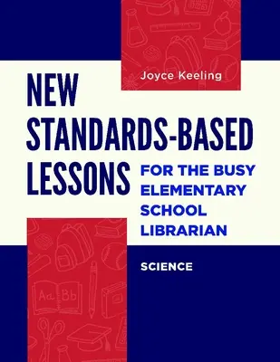 Noi lecții bazate pe standarde pentru bibliotecarul ocupat din școala primară: Știință - New Standards-Based Lessons for the Busy Elementary School Librarian: Science
