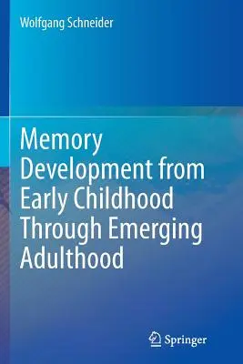 Dezvoltarea memoriei de la copilăria timpurie până la vârsta adultă emergentă - Memory Development from Early Childhood Through Emerging Adulthood