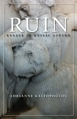 Ruin: Eseuri despre viața în exil - Ruin: Essays in Exilic Living