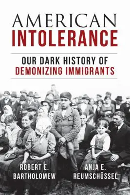 Intoleranța americană: Istoria noastră întunecată de demonizare a imigranților - American Intolerance: Our Dark History of Demonizing Immigrants