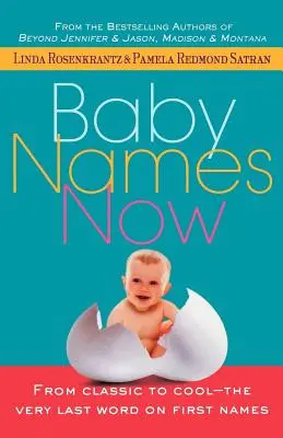 Baby Names Now: De la clasic la cool - Ultimul cuvânt despre prenume - Baby Names Now: From Classic to Cool--The Very Last Word on First Names