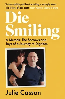 Mori zâmbind: A Memoir: Durerile și bucuriile unei călătorii către Dignitas - Die Smiling: A Memoir: The Sorrows and Joys on a Journey to Dignitas