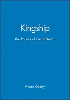 Kingship: Politica de încântare - Kingship: The Politics of Enchantmant