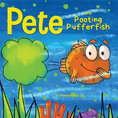 Pete the Pooting Pufferfish: O poveste amuzantă despre un pește care trage vânturi (pet-uri) - Pete the Pooting Pufferfish: A Funny Story About a Fish Who Toots (Farts)