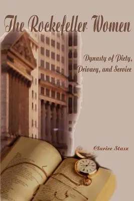 Femeile Rockefeller: Dinastie de pietate, intimitate și servicii - The Rockefeller Women: Dynasty of Piety, Privacy, and Service