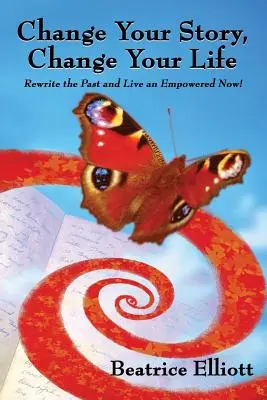 Schimbă-ți povestea, schimbă-ți viața: Rescrie trecutul și trăiește un acum plin de putere! - Change Your Story, Change Your Life: Rewrite the Past and Live an Empowered Now!