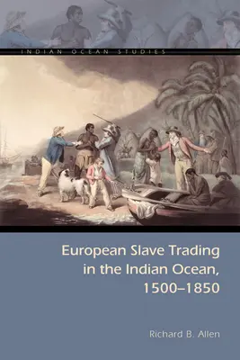 Comerțul european cu sclavi în Oceanul Indian, 1500-1850 - European Slave Trading in the Indian Ocean, 1500-1850