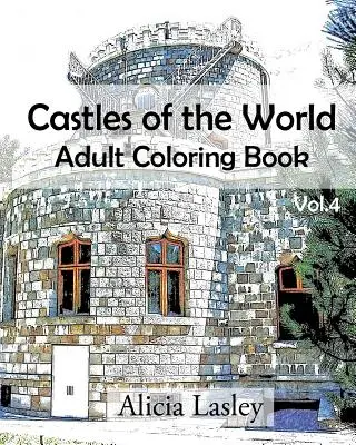 Castele din lume: Carte de colorat pentru adulți Vol.4: Schițe de castele pentru colorat - Castles of the World: Adult Coloring Book Vol.4: Castle Sketches For Coloring