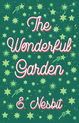 Grădina minunată;sau, Cei trei C. - The Wonderful Garden;or, The Three C.'s