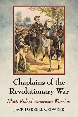 Capelanii din Războiul de Independență: Războinici americani îmbrăcați în negru - Chaplains of the Revolutionary War: Black Robed American Warriors