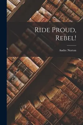 Călărește mândru, Rebelule! - Ride Proud, Rebel!