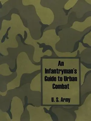 Ghidul infanteristului pentru lupta urbană (An Infantryman's Guide to Urban Combat) - An Infantryman's Guide to Urban Combat