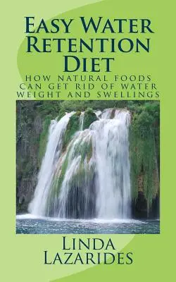 Dieta ușoară a retenției de apă: cum alimentele naturale pot scăpa de greutatea apei și de umflături - Easy Water Retention Diet: how natural foods can get rid of water weight and swellings