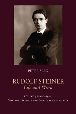 Rudolf Steiner, Viața și opera: 1900-1914: Știința spirituală și comunitatea spirituală - Rudolf Steiner, Life and Work: 1900-1914: Spiritual Science and Spiritual Community