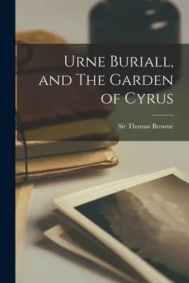 Urne Buriall și Grădina lui Cyrus - Urne Buriall, and The Garden of Cyrus