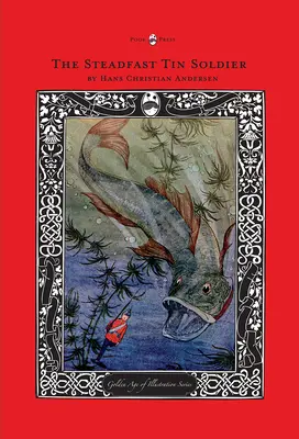 Soldățelul de tinichea neclintit - Seria ilustrațiilor din Epoca de Aur - The Steadfast Tin Soldier - The Golden Age of Illustration Series