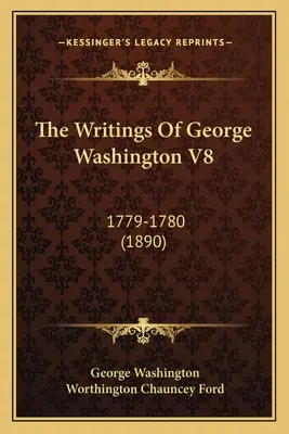 The Writings Of George Washington V8: 1779-1780 (1890)