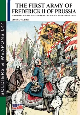 Prima armată a lui Frederic al II-lea al Prusiei - Vol. 2: Cavaleria și alte unități - The first army of Frederick II of Prussia - Vol. 2: Cavalry and other units