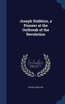 Joseph Stebbins, un pionier la izbucnirea Revoluției - Joseph Stebbins, a Pioneer at the Outbreak of the Revolution
