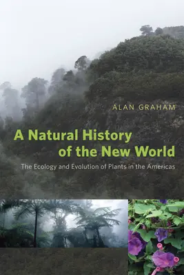 O istorie naturală a Lumii Noi: Ecologia și evoluția plantelor în Americi (The Ecology and Evolution of Plants in the Americas) - A Natural History of the New World: The Ecology and Evolution of Plants in the Americas