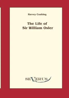 Viața lui Sir William Osler, volumul 1 - The life of Sir William Osler, Volume 1