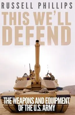 Acest lucru îl vom apăra: Armele și echipamentul armatei americane - This We'll Defend: The Weapons and Equipment of the U.S. Army