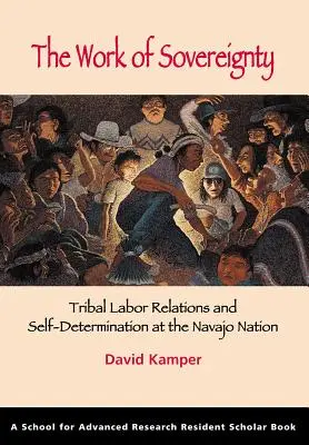 Munca suveranității: Relațiile de muncă tribale și autodeterminarea la Națiunea Navajo - The Work of Sovereignty: Tribal Labor Relations and Self-Determination at the Navajo Nation