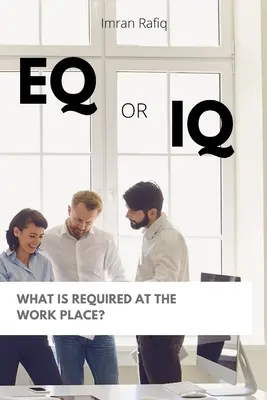 EQ sau IQ- Ce este necesar la locul de muncă? - EQ or IQ- What is required at the work place?