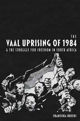 Revolta din Vaal din 1984 și lupta pentru libertate în Africa de Sud - The Vaal Uprising of 1984 & the Struggle for Freedom in South Africa