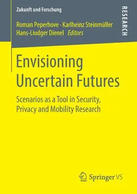 Previzionarea viitorului incert: Scenariile ca instrument de cercetare în domeniul securității, confidențialității și mobilității - Envisioning Uncertain Futures: Scenarios as a Tool in Security, Privacy and Mobility Research
