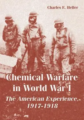 Războiul chimic în Primul Război Mondial: Experiența americană, 1917-1918 - Chemical Warfare in World War I: The American Experience, 1917-1918