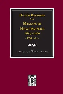 Înregistrări de deces din ziarele din Missouri, 1854-1860. (Vol. #1) - Death Records from Missouri Newspapers, 1854-1860. (Vol. #1)