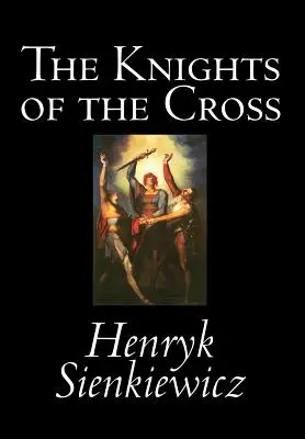 Cavalerii Crucii de Henryk Sienkiewicz, Ficțiune, Istoric - The Knights of the Cross by Henryk Sienkiewicz, Fiction, Historical