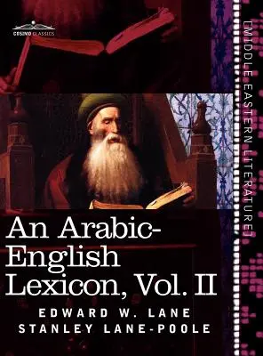 Un lexicon arabo-englez (în opt volume), vol. II: derivat din cele mai bune și mai copioase surse orientale - An Arabic-English Lexicon (in Eight Volumes), Vol. II: Derived from the Best and the Most Copious Eastern Sources