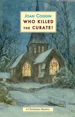 Cine l-a ucis pe preot? Un mister de Crăciun - Who Killed the Curate?: A Christmas Mystery