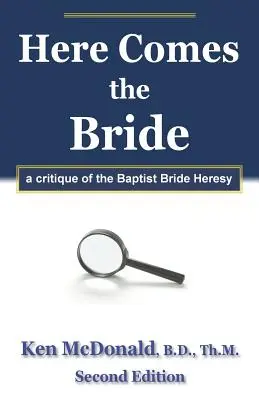 Aici vine mireasa: O critică a ereziei baptiste a miresei - Here Comes The Bride: A Critique of the Baptist Bride Heresy