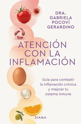 Atencin Con La Inflamacin: Gua Para Combatir La Inflamacin Crnica Y Mejorar Tu Sistema Inmune / Atenție la Inflamare - Atencin Con La Inflamacin: Gua Para Combatir La Inflamacin Crnica Y Mejorar Tu Sistema Inmune / Pay Attention to Inflammation