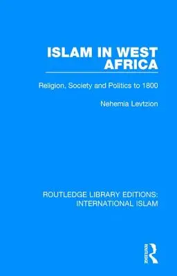 Islamul în Africa de Vest: Religie, societate și politică până la 1800 - Islam in West Africa: Religion, Society and Politics to 1800