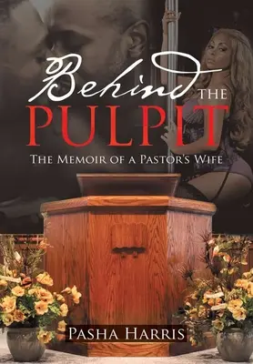 În spatele amvonului: Memoriile soției unui pastor (Behind the Pulpit: The Memoir of a Pastor's Wife) - Behind the Pulpit: The Memoir of a Pastor's Wife