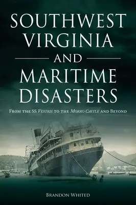 Virginia de Sud-Vest și dezastrele maritime: De la SS Vestris la Castelul Morro și mai departe - Southwest Virginia and Maritime Disasters: From the SS Vestris to the Morro Castle and Beyond
