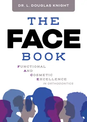The Face Book: Excelență funcțională și cosmetică în ortodonție - The Face Book: Functional and Cosmetic Excellence in Orthodontics